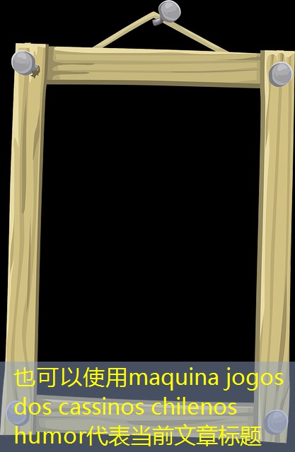 maquina jogos dos cassinos chilenos humor