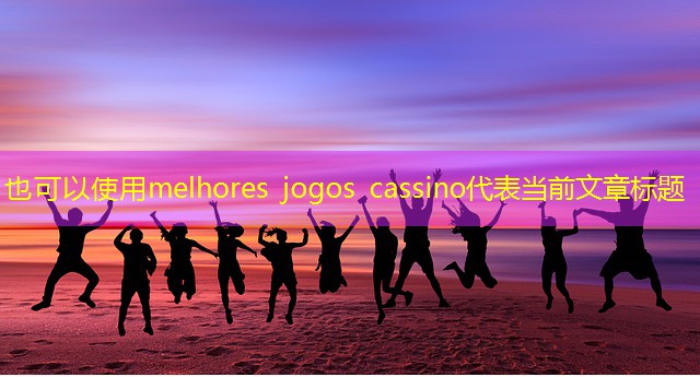 melhores jogos cassino melhores jogos cassino